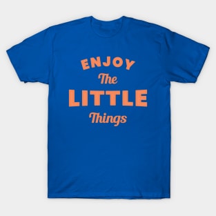 Enjoy The Little Things T-Shirt